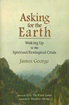 Asking for the Earth: Waking Up to the Spiritual/Ecological Crisis