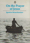 On the Prayer of Jesus: From the Ascetic Essays of Bishop Ignatius Brianchaninov