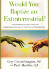 Would You Baptize an Extraterrestrial?...and Other Questions from the Astronomers' In-Box at the Vatican Observatory