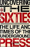 Uncovering the Sixties: The Life and Times of the Underground Press