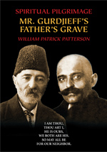William Patrick Patterson's 'Spiritual Pilgrimage Mr. Gurdjieff's Father's Grave,' Fourth Way, Gurdjieff