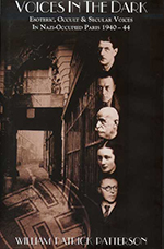 Voices in the Dark: Esoteric, Occult & Secular Voices in Nazi-Occupied Paris 1940-44. Including transcripts from 31 of Gurdjieff's wartime meetings.